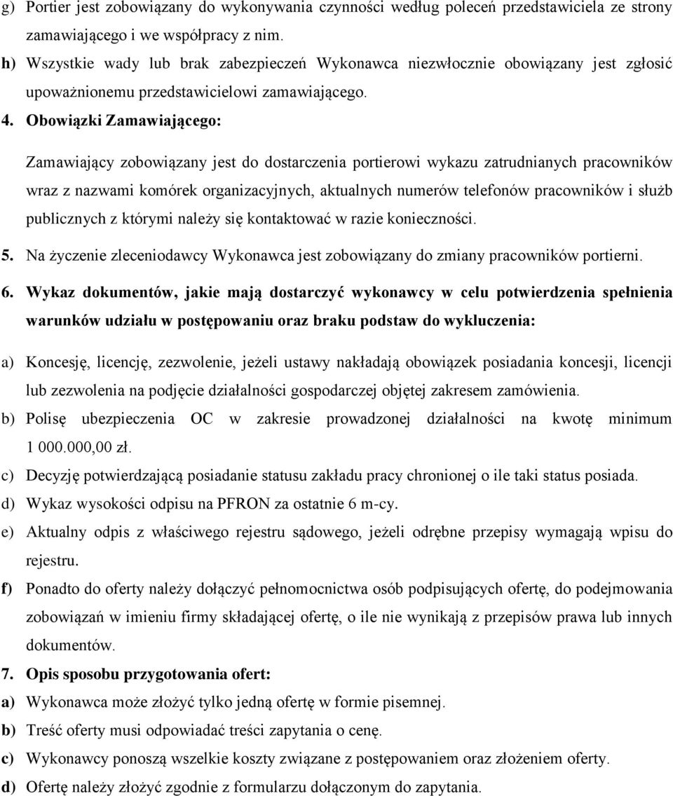 Obowiązki Zamawiającego: Zamawiający zobowiązany jest do dostarczenia portierowi wykazu zatrudnianych pracowników wraz z nazwami komórek organizacyjnych, aktualnych numerów telefonów pracowników i