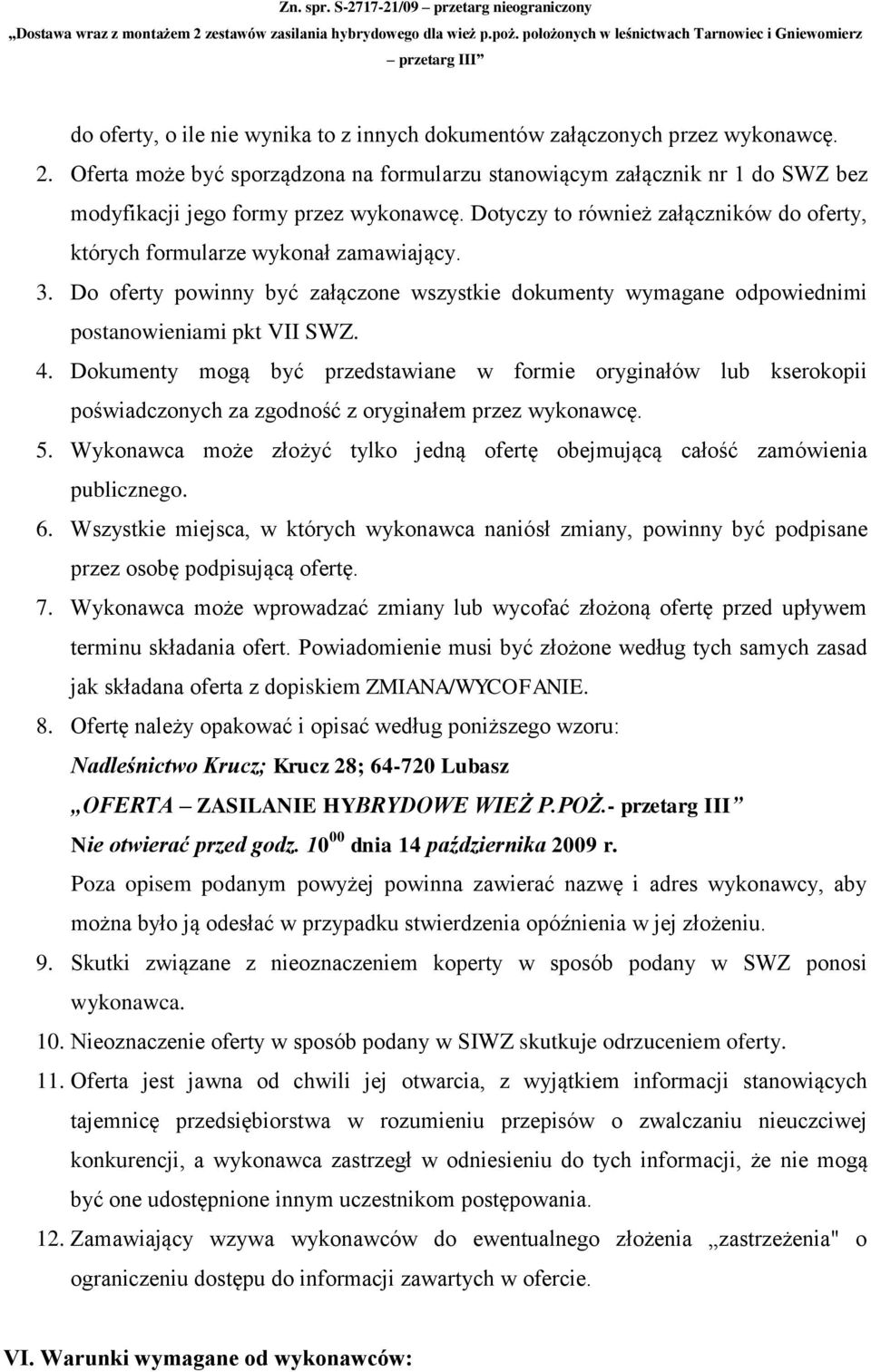 Dotyczy to również załączników do oferty, których formularze wykonał zamawiający. 3. Do oferty powinny być załączone wszystkie dokumenty wymagane odpowiednimi postanowieniami pkt VII SWZ. 4.