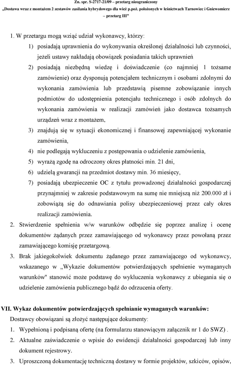 innych podmiotów do udostępnienia potencjału technicznego i osób zdolnych do wykonania zamówienia w realizacji zamówień jako dostawca tożsamych urządzeń wraz z montażem, 3) znajdują się w sytuacji