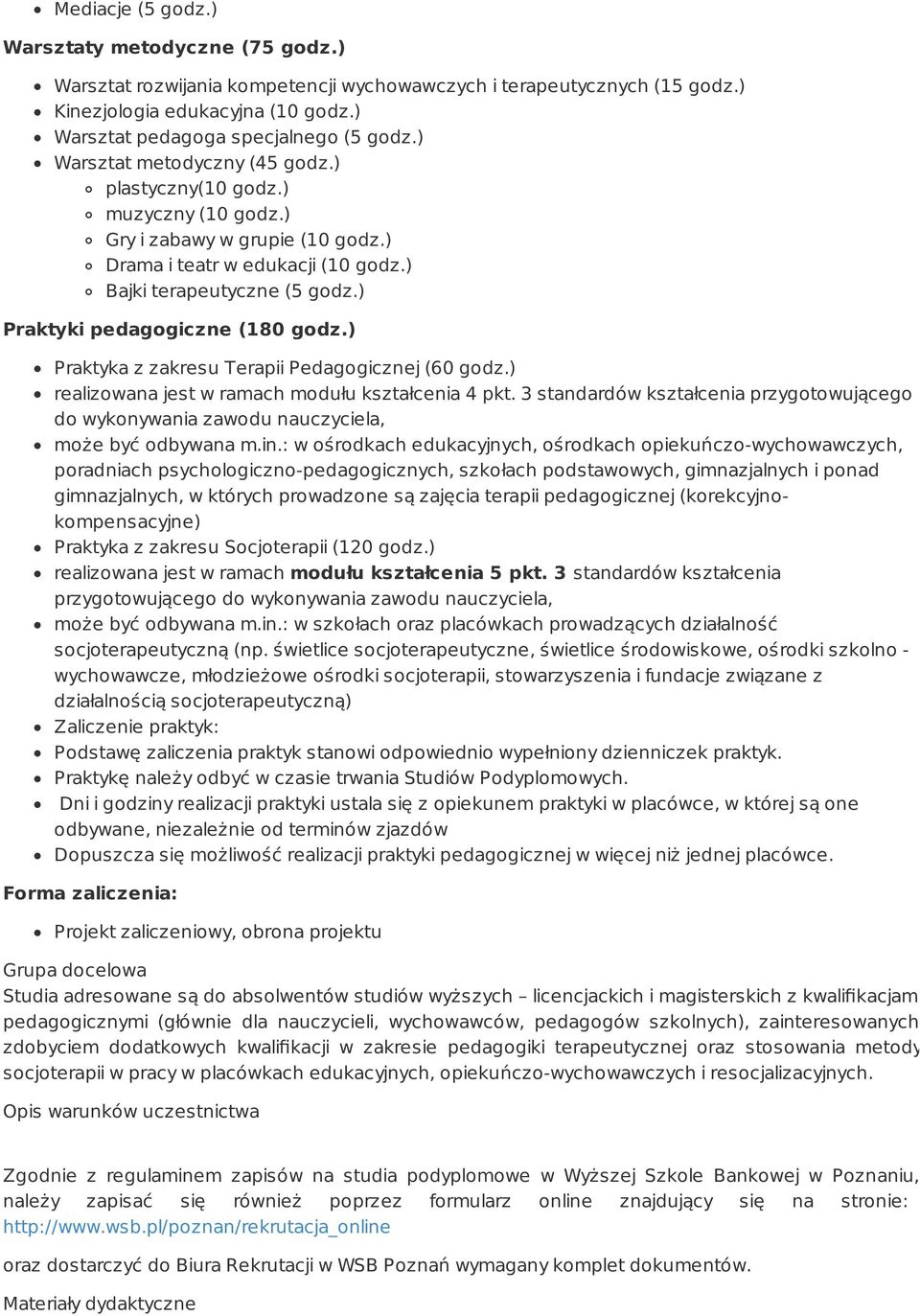 ) Praktyki pedagogiczne (180 godz.) Praktyka z zakresu Terapii Pedagogicznej (60 godz.) realizowana jest w ramach modułu kształcenia 4 pkt.