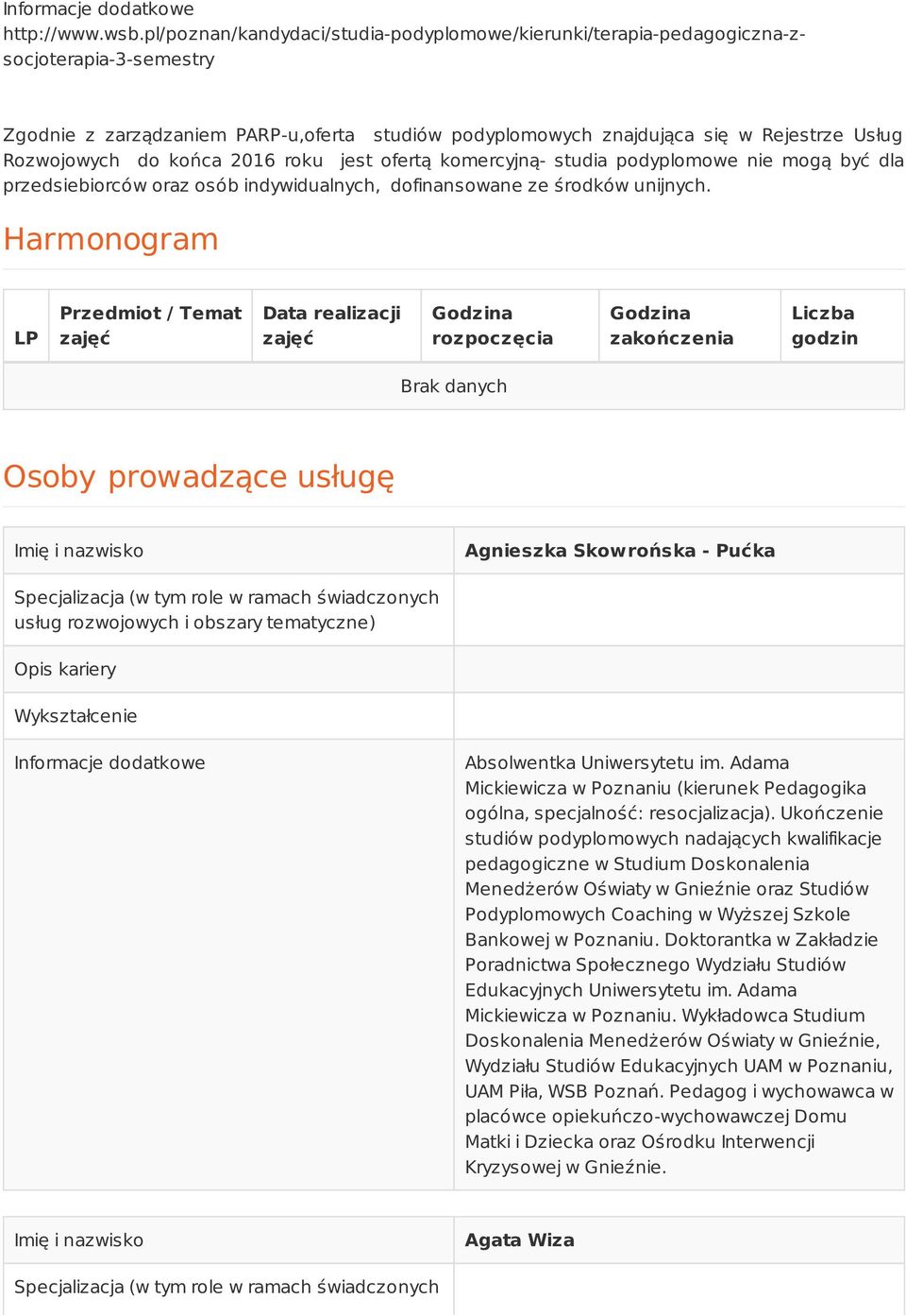 do końca 2016 roku jest ofertą komercyjną- studia podyplomowe nie mogą być dla przedsiebiorców oraz osób indywidualnych, dofinansowane ze środków unijnych.