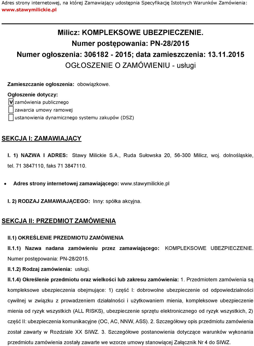 Ogłszenie dtyczy: V zamówienia publiczneg zawarcia umwy ramwej ustanwienia dynamiczneg systemu zakupów (DSZ) SEKCJA I: ZAMAWIAJĄCY I. 1) NAZWA I ADRES: Stawy Milickie S.A., Ruda Sułwska 20, 56-300 Milicz, wj.