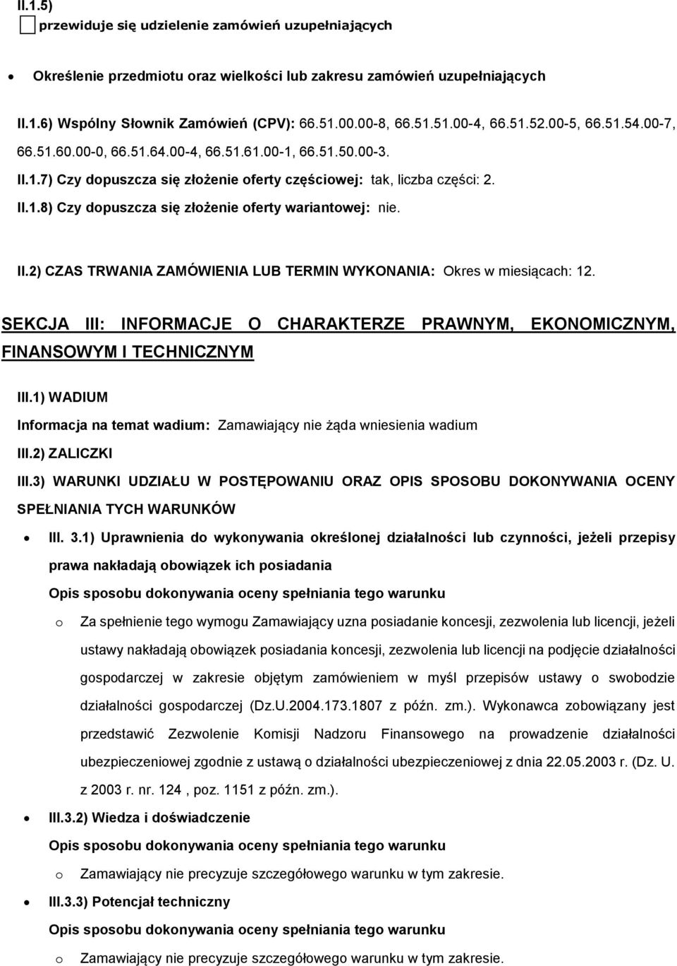 II.2) CZAS TRWANIA ZAMÓWIENIA LUB TERMIN WYKONANIA: Okres w miesiącach: 12. SEKCJA III: INFORMACJE O CHARAKTERZE PRAWNYM, EKONOMICZNYM, FINANSOWYM I TECHNICZNYM III.