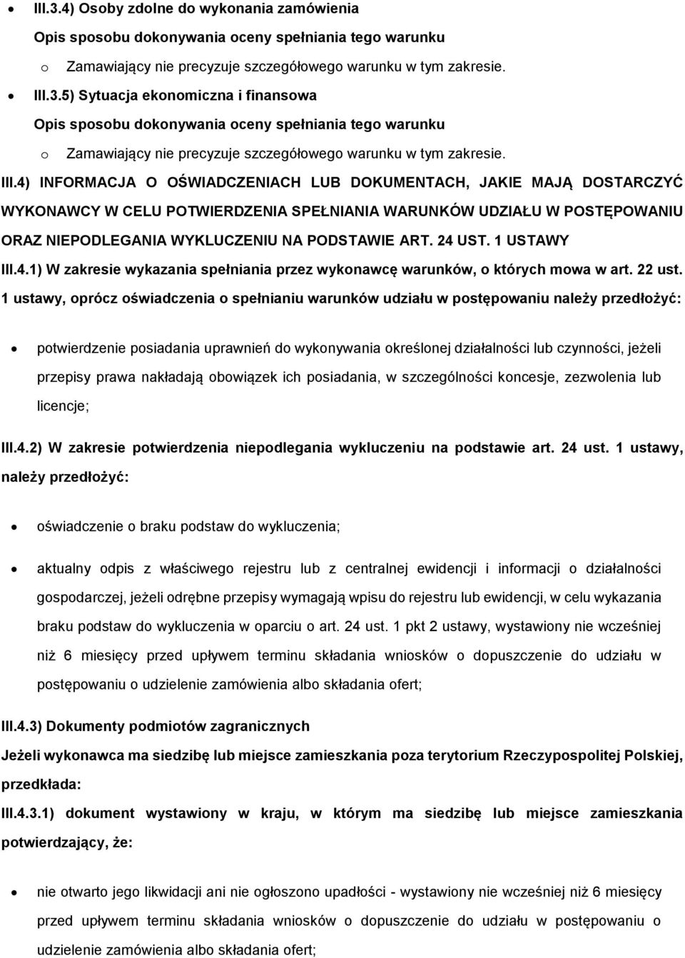 24 UST. 1 USTAWY III.4.1) W zakresie wykazania spełniania przez wyknawcę warunków, których mwa w art. 22 ust.