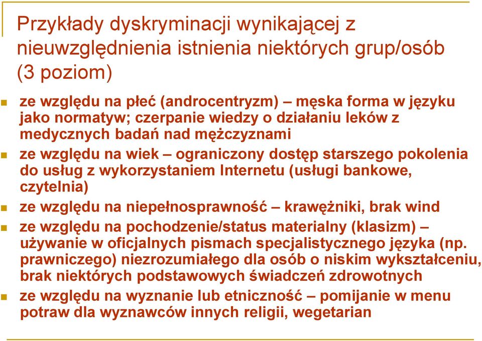 na niepełnosprawność krawężniki, brak wind ze względu na pochodzenie/status materialny (klasizm) używanie w oficjalnych pismach specjalistycznego języka (np.