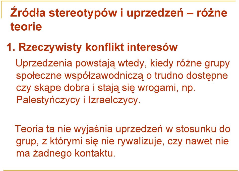 współzawodniczą o trudno dostępne czy skąpe dobra i stają się wrogami, np.