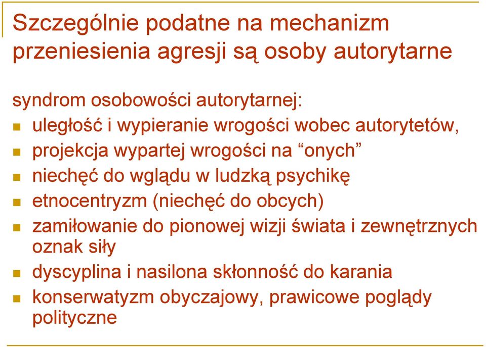 niechęć do wglądu w ludzką psychikę etnocentryzm (niechęć do obcych) zamiłowanie do pionowej wizji świata