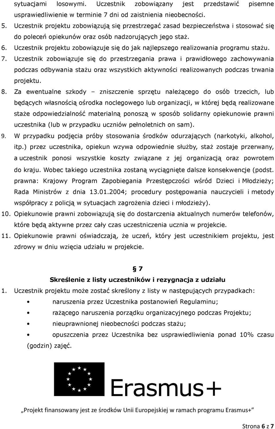 Uczestnik projektu zobowiązuje się do jak najlepszego realizowania programu stażu. 7.