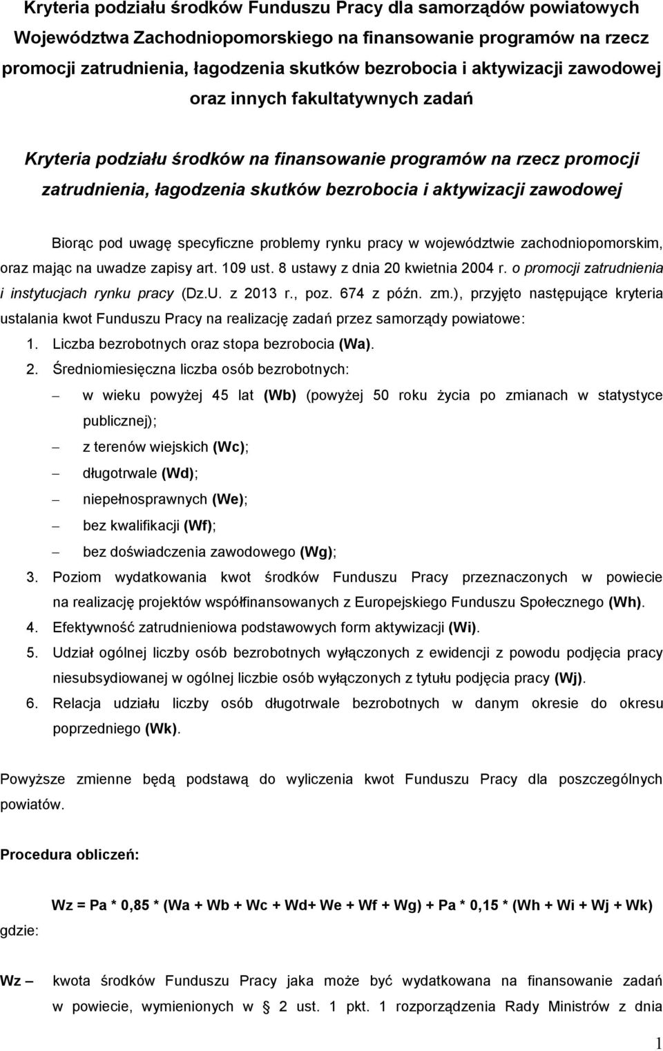 pod uwagę specyficzne problemy rynku pracy w województwie zachodniopomorskim, oraz mając na uwadze zapisy art. 109 ust. 8 ustawy z dnia 20 kwietnia 2004 r.