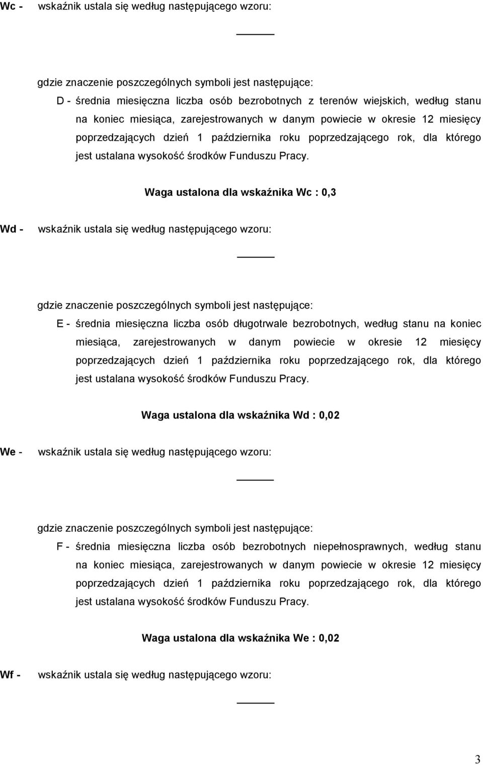 bezrobotnych, według stanu na koniec Waga ustalona dla wskaźnika Wd : 0,02 We - F - średnia