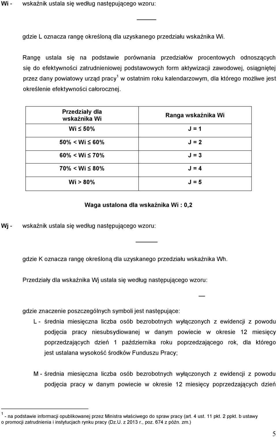 1 w ostatnim roku kalendarzowym, dla którego możliwe jest określenie efektywności całorocznej.
