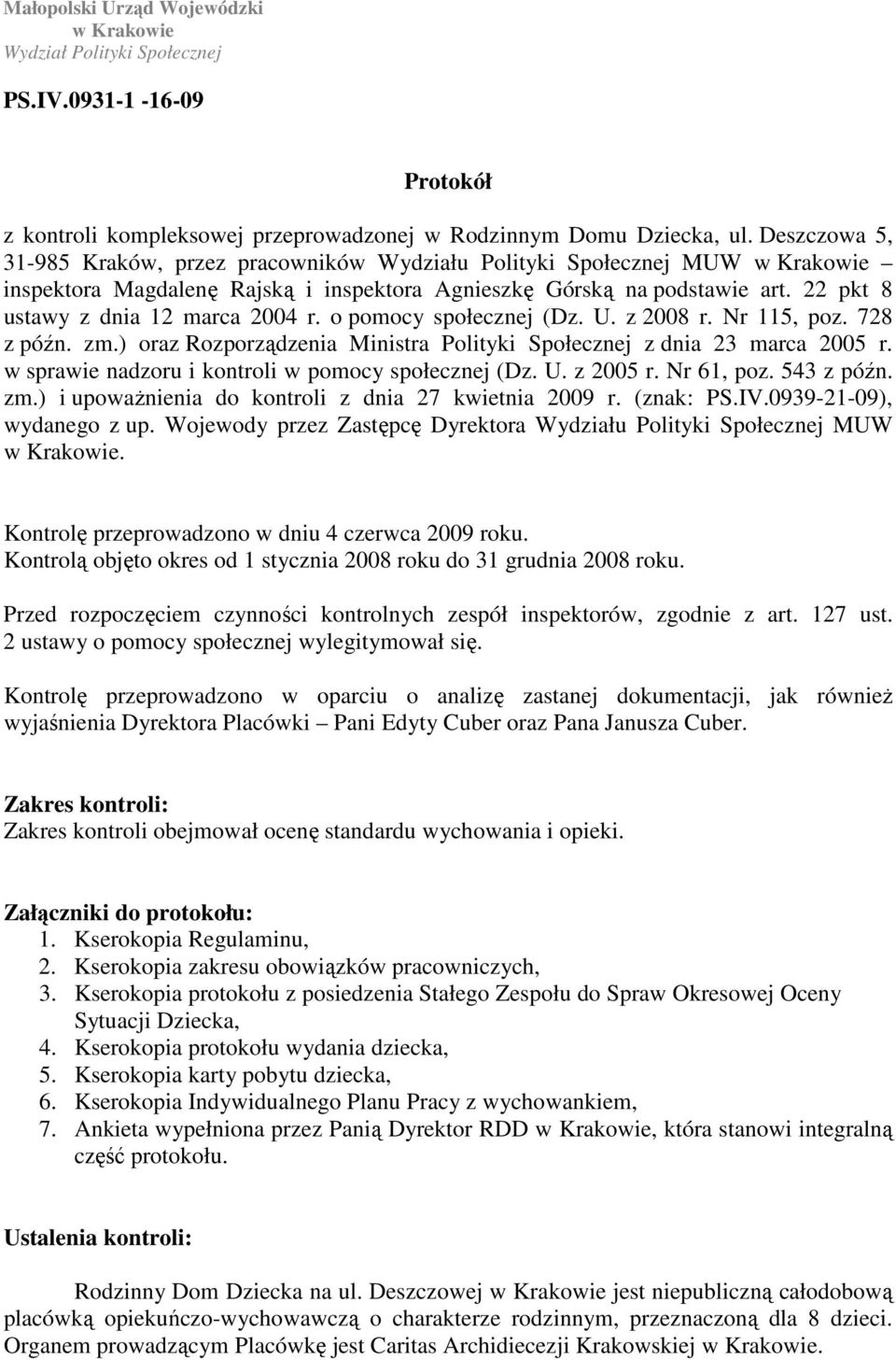 22 pkt 8 ustawy z dnia 12 marca 2004 r. o pomocy społecznej (Dz. U. z 2008 r. Nr 115, poz. 728 z późn. zm.) oraz Rozporządzenia Ministra Polityki Społecznej z dnia 23 marca 2005 r.