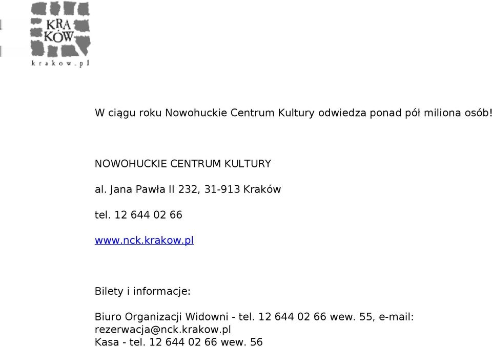 nck.krakow.pl Bilety i informacje: Biuro Organizacji Widowni - tel. 12 644 02 66 wew.