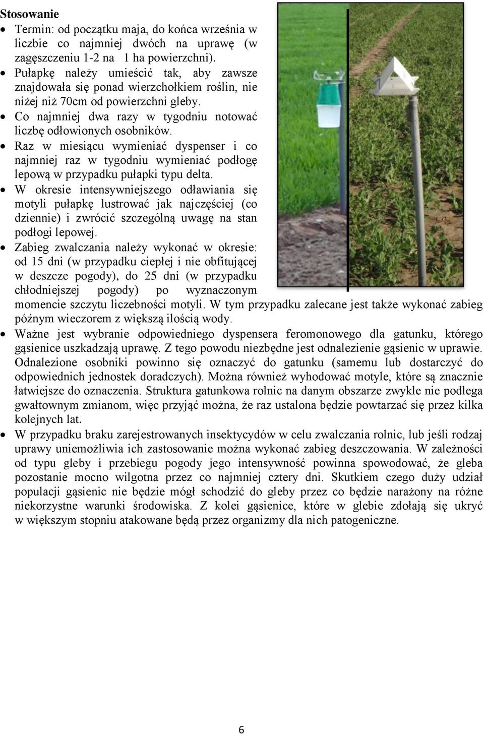 Raz w miesiącu wymieniać dyspenser i co najmniej raz w tygodniu wymieniać podłogę lepową w przypadku pułapki typu delta.