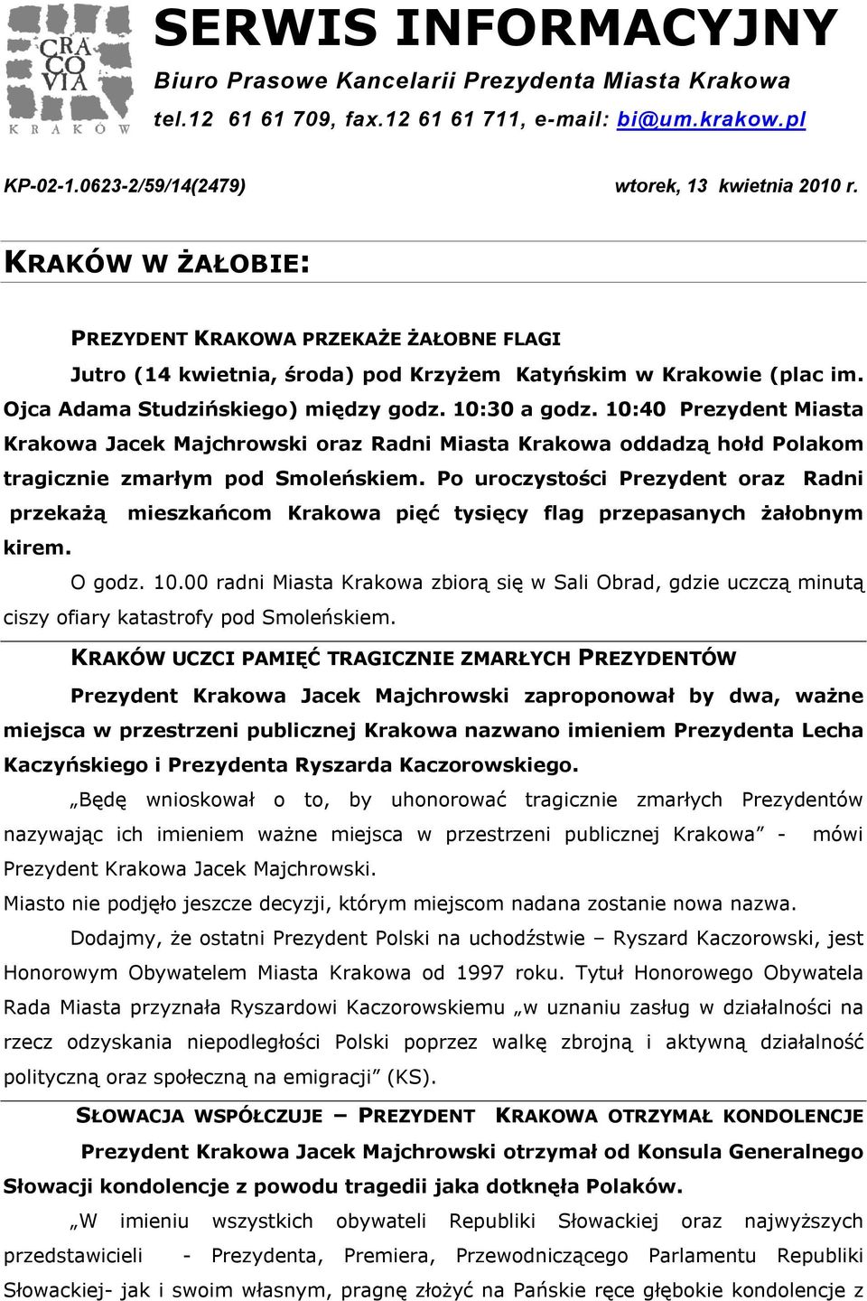 10:40 Prezydent Miasta Krakowa Jacek Majchrowski oraz Radni Miasta Krakowa oddadzą hołd Polakom tragicznie zmarłym pod Smoleńskiem.