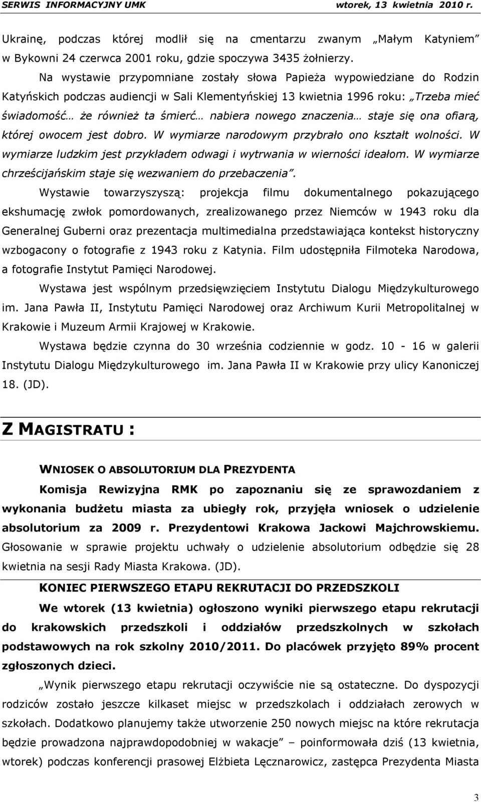 nowego znaczenia staje się ona ofiarą, której owocem jest dobro. W wymiarze narodowym przybrało ono kształt wolności. W wymiarze ludzkim jest przykładem odwagi i wytrwania w wierności ideałom.