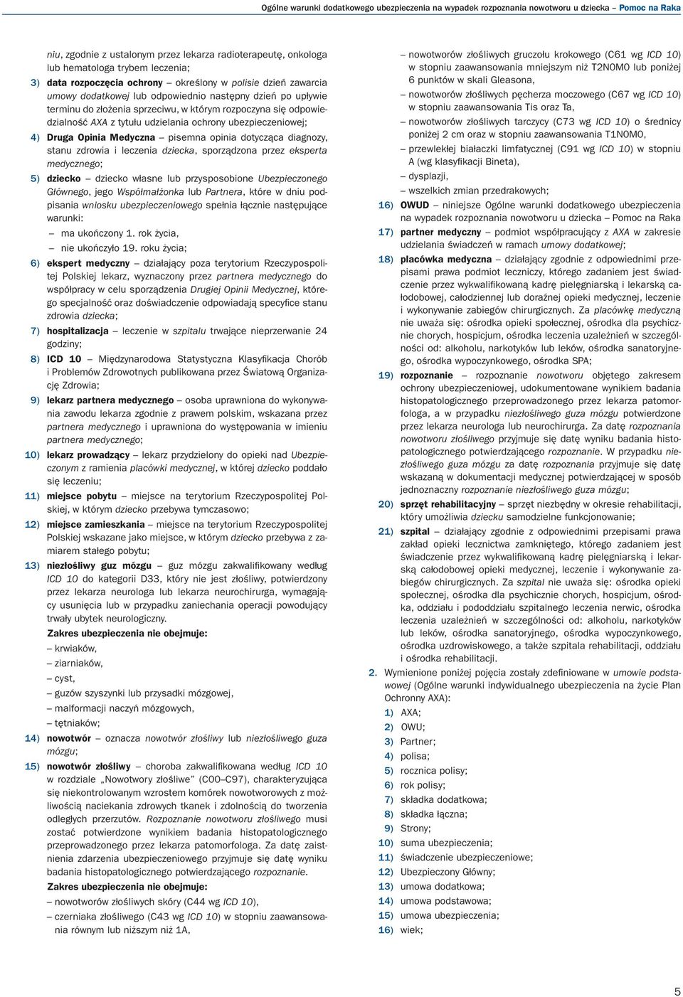 tytułu udzielania ochrony ubezpieczeniowej; 4) Druga Opinia Medyczna pisemna opinia dotycząca diagnozy, stanu zdrowia i leczenia dziecka, sporządzona przez eksperta medycznego; 5) dziecko dziecko