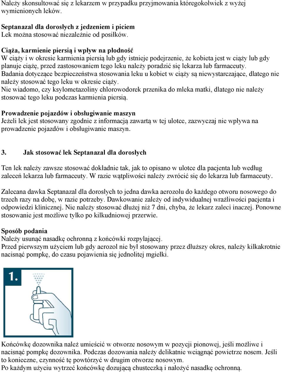 poradzić się lekarza lub farmaceuty. Badania dotyczące bezpieczeństwa stosowania leku u kobiet w ciąży są niewystarczające, dlatego nie należy stosować tego leku w okresie ciąży.