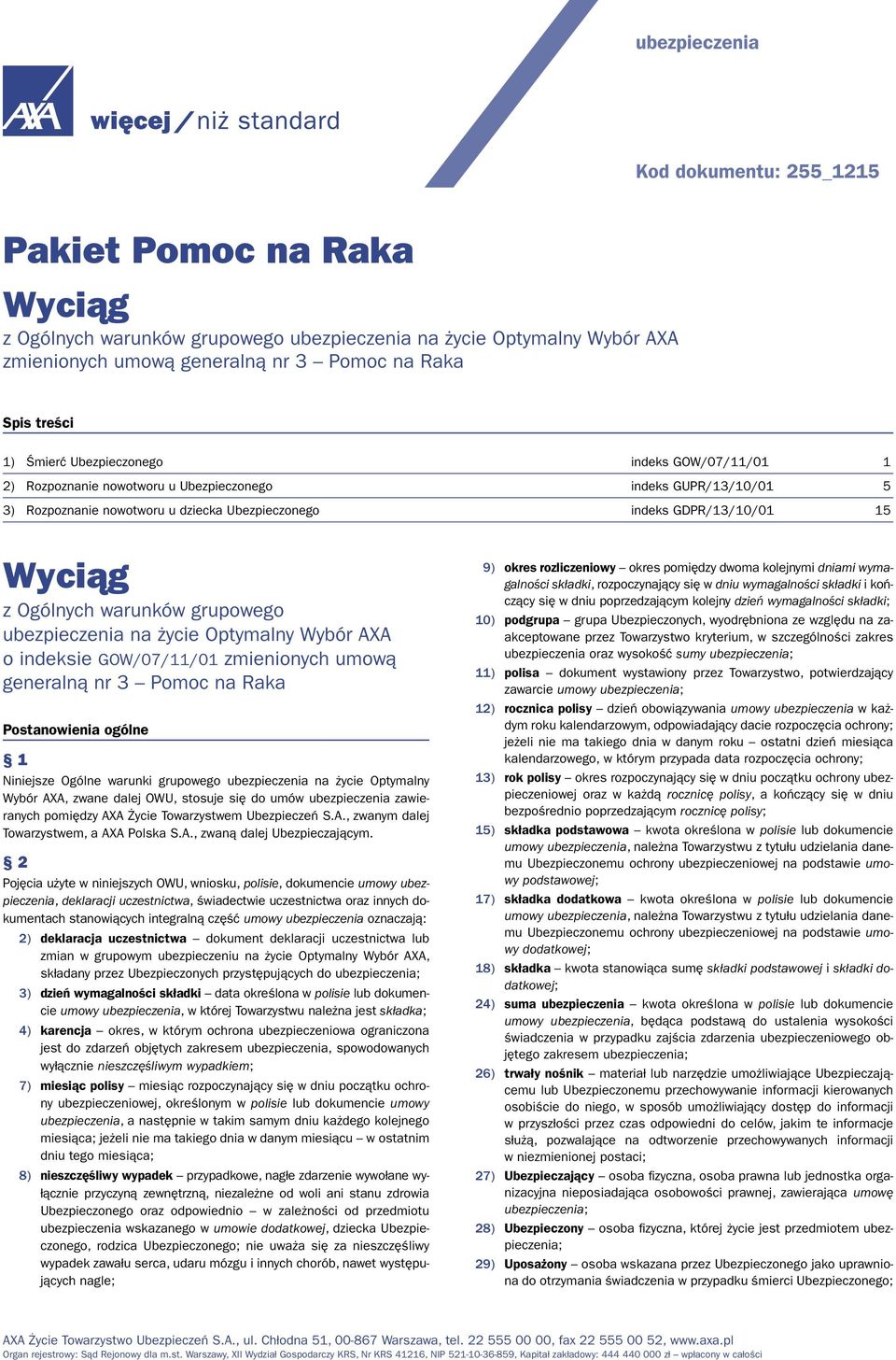 Ogólnych warunków grupowego ubezpieczenia na życie Optymalny Wybór AXA o indeksie GOW/07/11/01 zmienionych umową generalną nr 3 Pomoc na Raka Postanowienia ogólne 1 Niniejsze Ogólne warunki grupowego