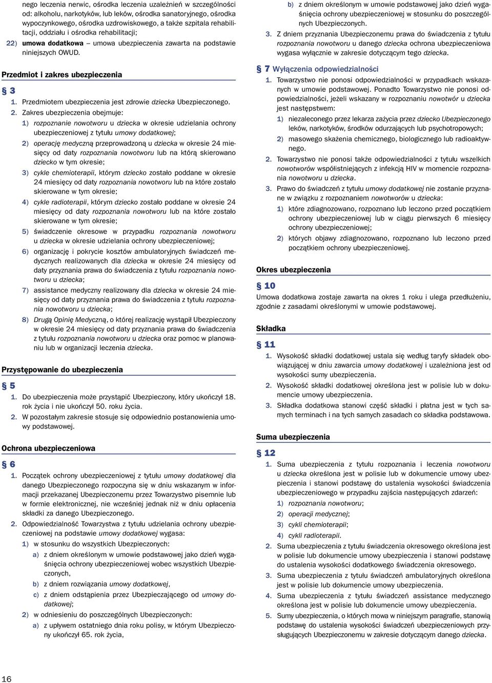 Przedmiotem ubezpieczenia jest zdrowie dziecka Ubezpieczonego. 2.