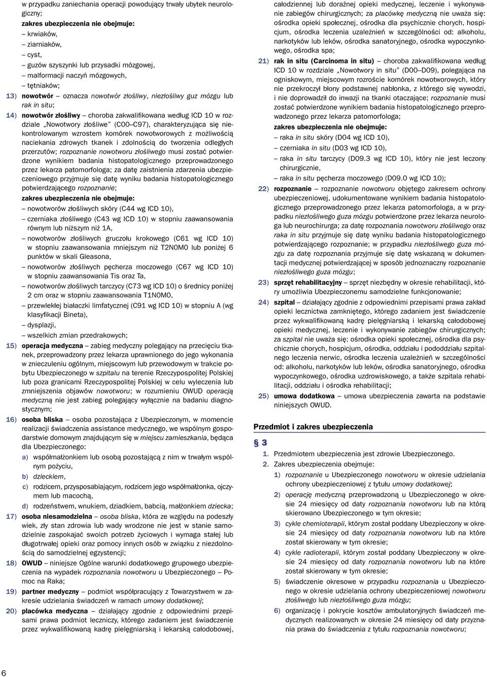 C97), charakteryzująca się niekontrolowanym wzrostem komórek nowotworowych z możliwością naciekania zdrowych tkanek i zdolnością do tworzenia odległych przerzutów; rozpoznanie nowotworu złośliwego