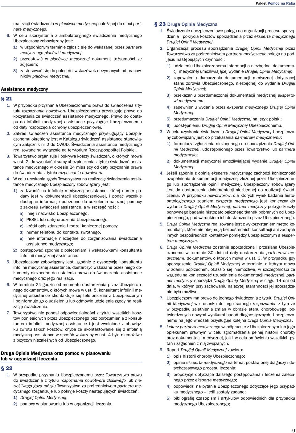 przedstawić w placówce medycznej dokument tożsamości ze zdjęciem; 3) zastosować się do poleceń i wskazówek otrzymanych od pracowników placówki medycznej. Assistance medyczny 21 1.