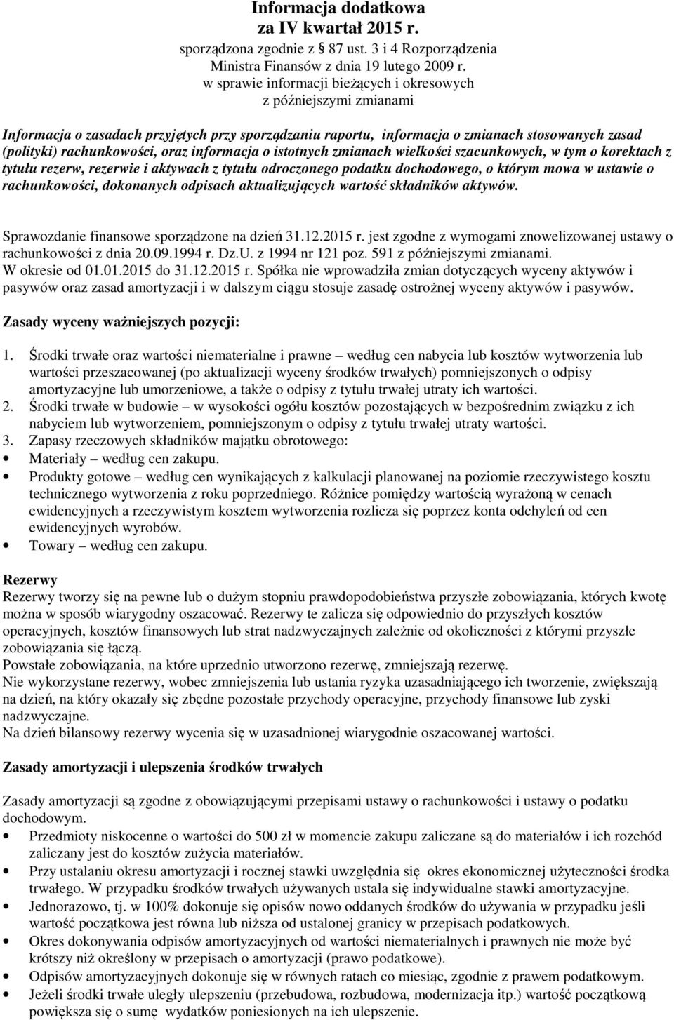 informacja o istotnych zmianach wielkości szacunkowych, w tym o korektach z tytułu rezerw, rezerwie i aktywach z tytułu odroczonego podatku dochodowego, o którym mowa w ustawie o rachunkowości,