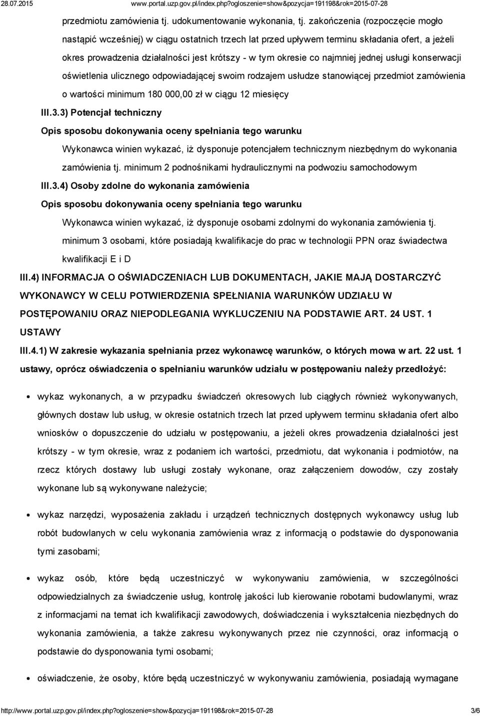 jednej usługi konserwacji oświetlenia ulicznego odpowiadającej swoim rodzajem usłudze stanowiącej przedmiot zamówienia o wartości minimum 180 000,00 zł w ciągu 12 miesięcy III.3.