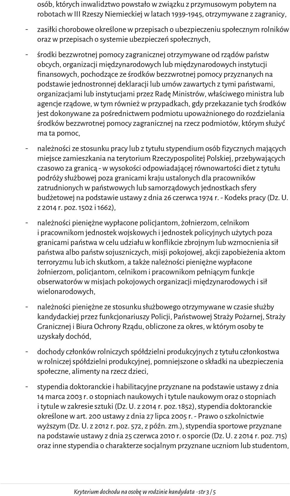 międzynarodowych instytucji finansowych, pochodzące ze środków bezzwrotnej pomocy przyznanych na podstawie jednostronnej deklaracji lub umów zawartych z tymi państwami, organizacjami lub instytucjami