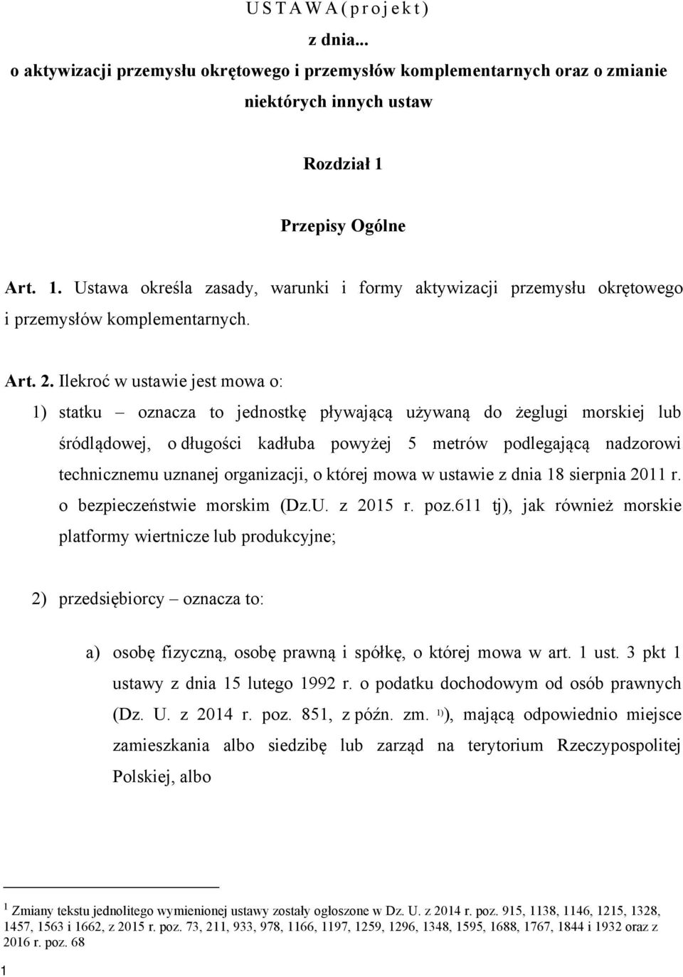 Ilekroć w ustawie jest mowa o: 1) statku oznacza to jednostkę pływającą używaną do żeglugi morskiej lub śródlądowej, o długości kadłuba powyżej 5 metrów podlegającą nadzorowi technicznemu uznanej