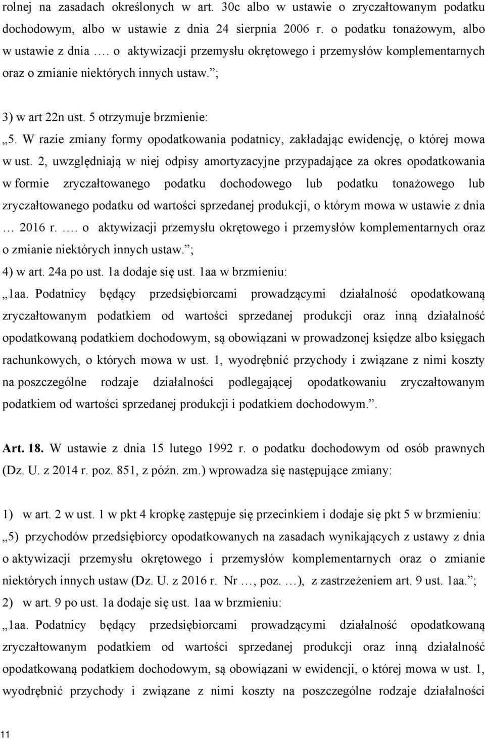 W razie zmiany formy opodatkowania podatnicy, zakładając ewidencję, o której mowa w ust.