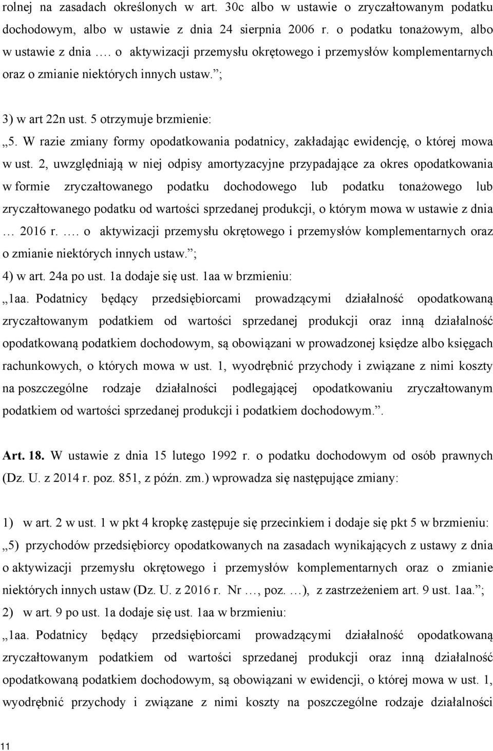 W razie zmiany formy opodatkowania podatnicy, zakładając ewidencję, o której mowa w ust.