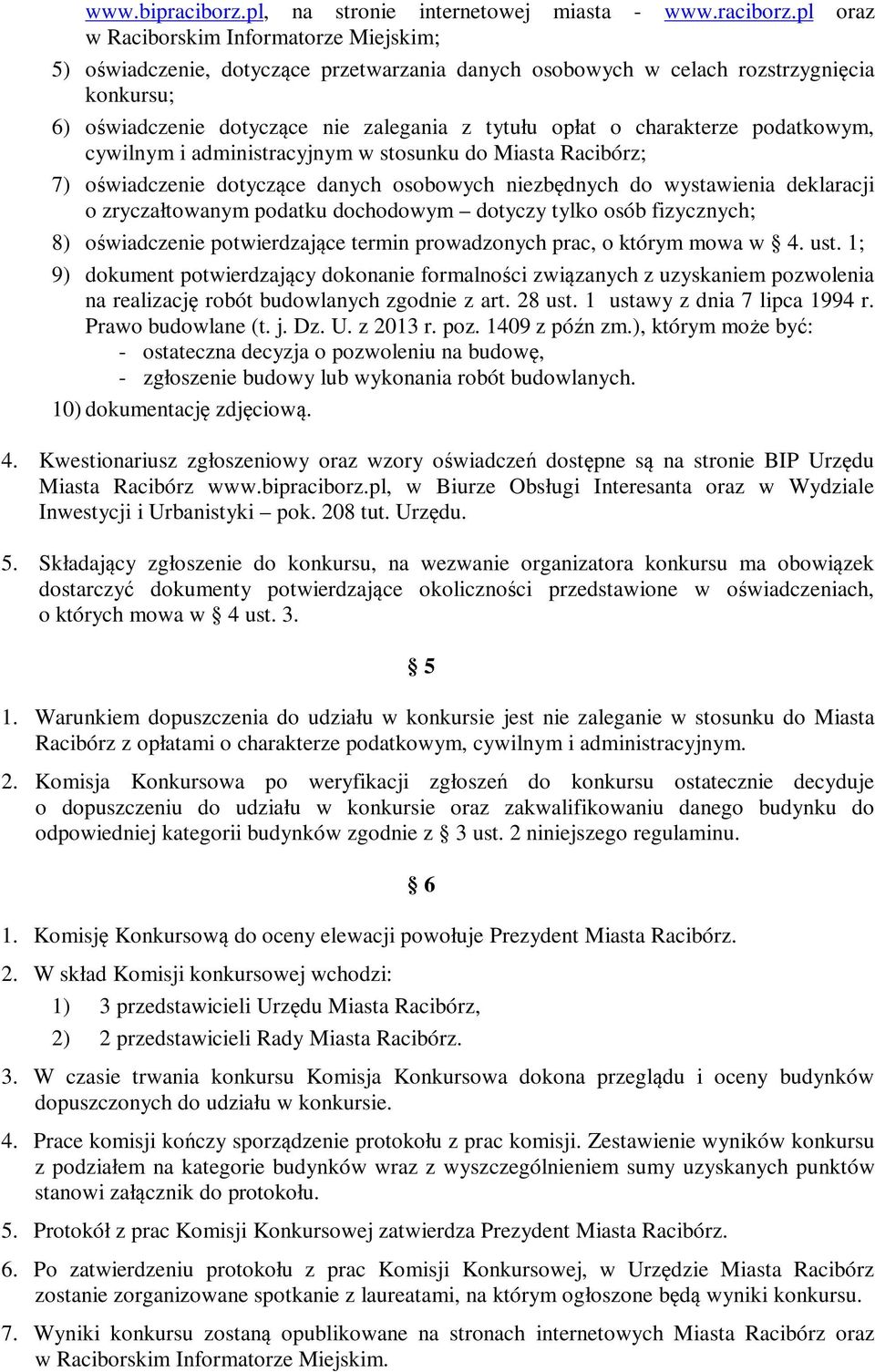 pl oraz w Raciborskim Informatorze Miejskim; 5) oświadczenie, dotyczące przetwarzania danych osobowych w celach rozstrzygnięcia konkursu; 6) oświadczenie dotyczące nie zalegania z tytułu opłat o