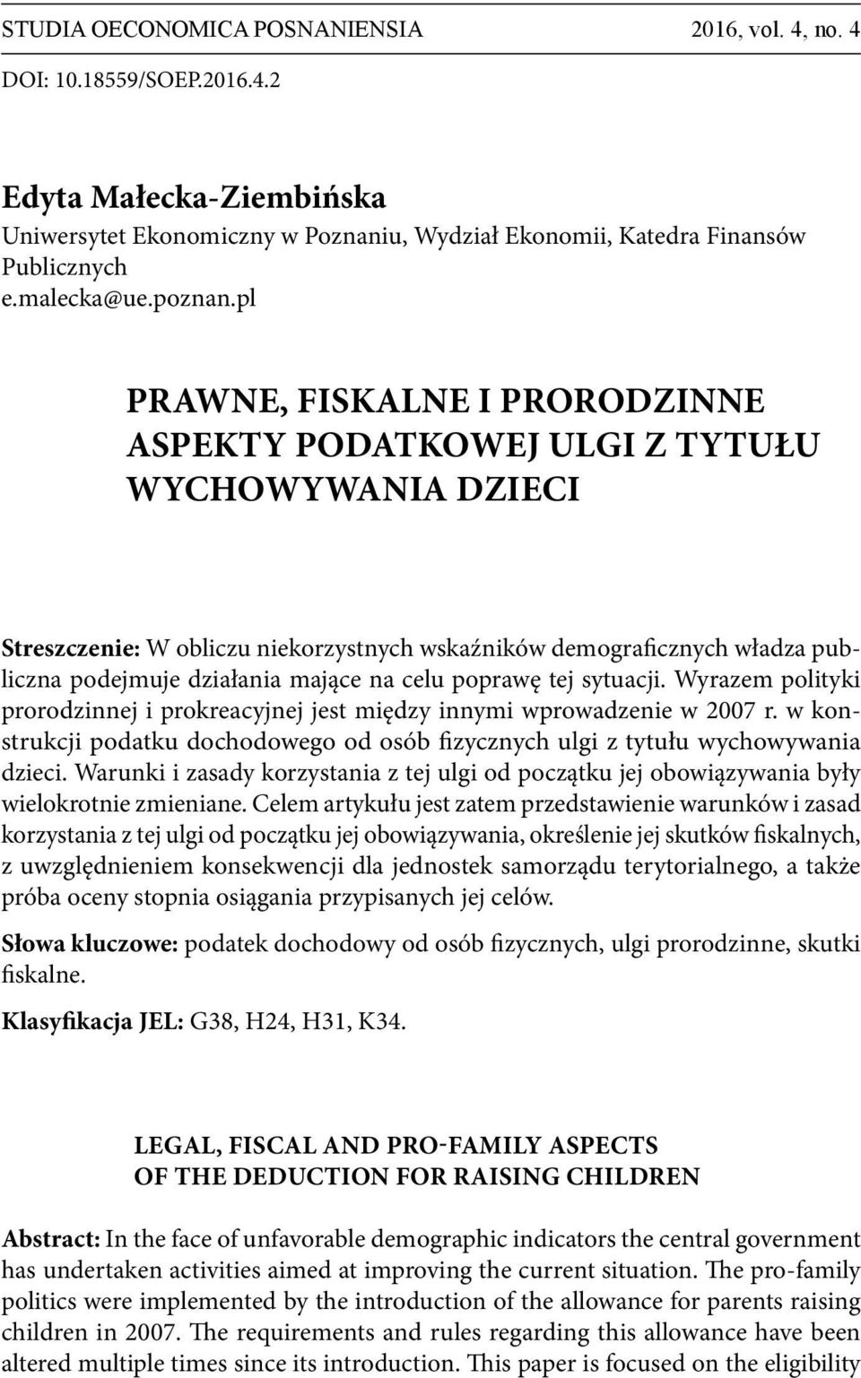 pl PRAWNE, FISKALNE I PRORODZINNE ASPEKTY PODATKOWEJ ULGI Z TYTUŁU WYCHOWYWANIA DZIECI Streszczenie: W obliczu niekorzystnych wskaźników demograficznych władza publiczna podejmuje działania mające na