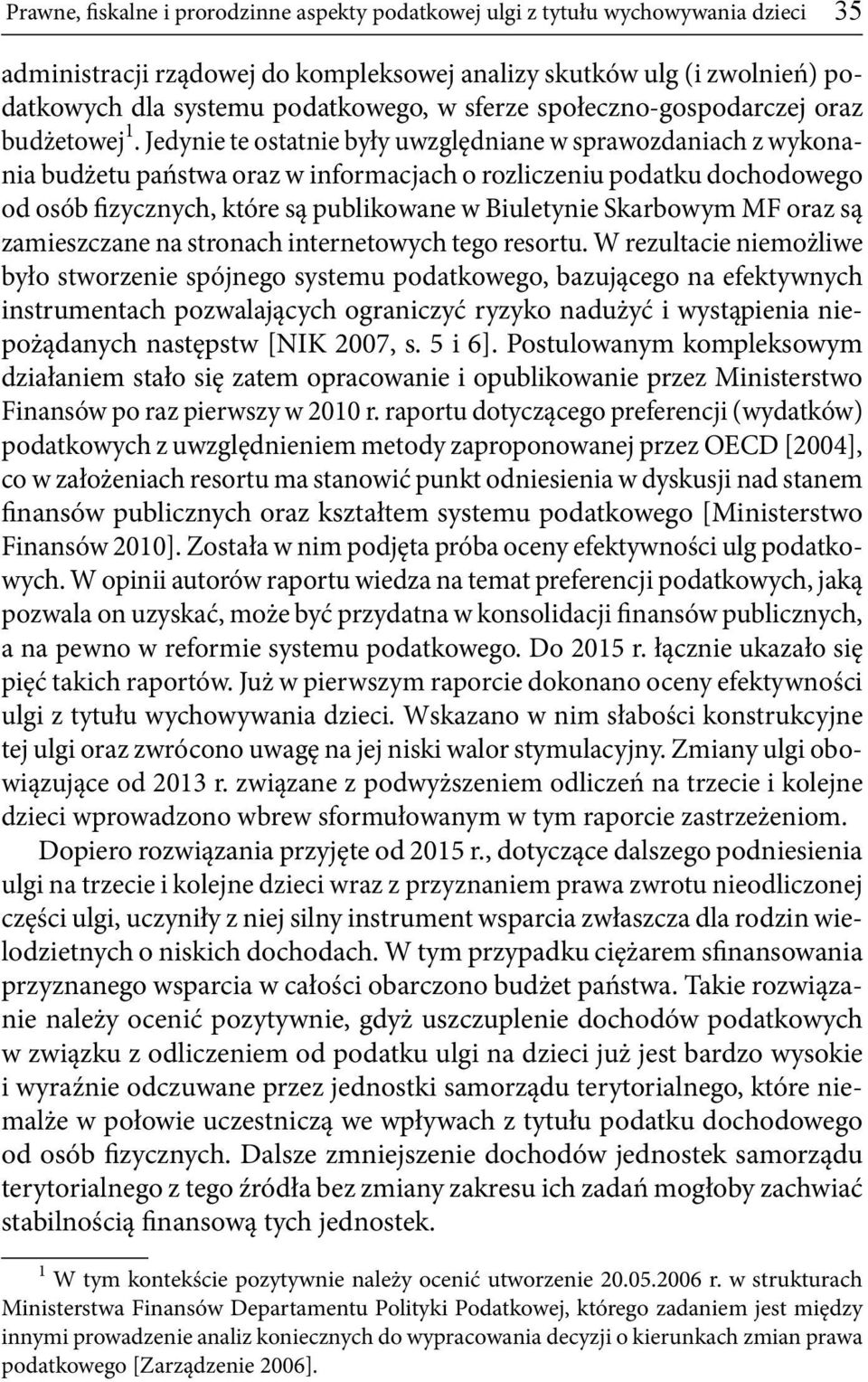 Jedynie te ostatnie były uwzględniane w sprawozdaniach z wykonania budżetu państwa oraz w informacjach o rozliczeniu podatku dochodowego od osób fizycznych, które są publikowane w Biuletynie