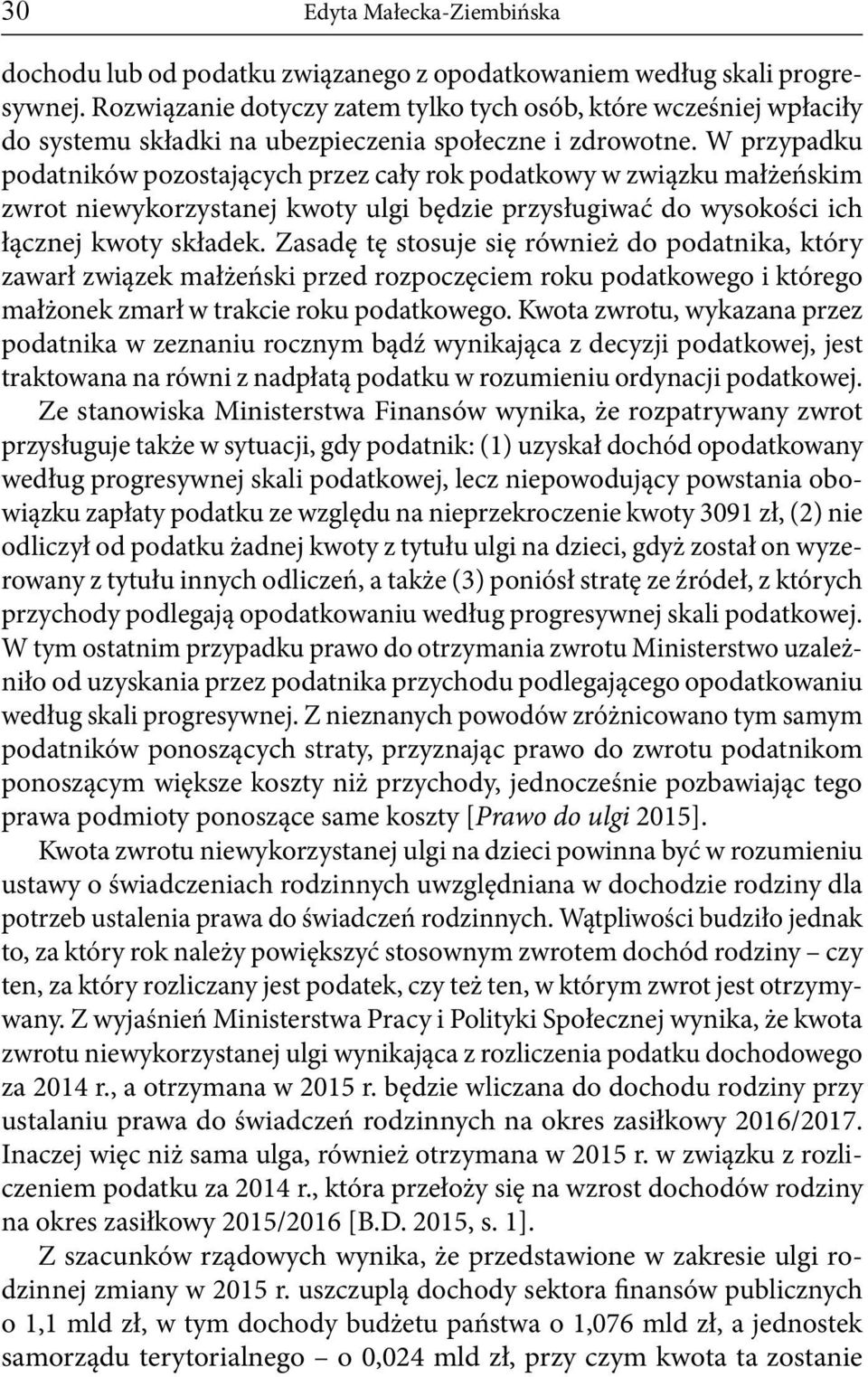 W przypadku podatników pozostających przez cały rok podatkowy w związku małżeńskim zwrot niewykorzystanej kwoty ulgi będzie przysługiwać do wysokości ich łącznej kwoty składek.