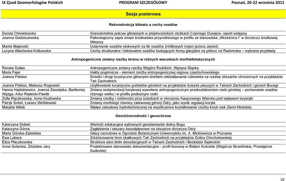 źródłowych (rejon jeziora Jasień) Cechy strukturalne i teksturalne osadów budujących formy glacjalne na północ od Radomska wybrane przykłady Antropogeniczne zmiany rzeźby terenu w różnych warunkach