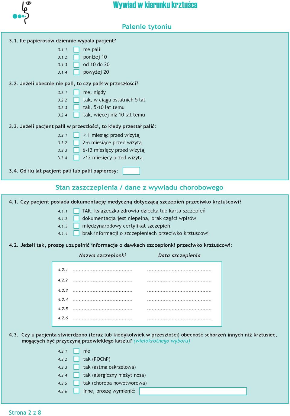 3.3 6-12 miesięcy przed wizytą 3.3.4 >12 miesięcy przed wizytą 3.4. Od ilu lat pacjent pali lub palił papierosy: Stan zaszczepienia / dane z wywiadu chorobowego 4.1. Czy pacjent posiada dokumentację medyczną dotyczącą szczepień przeciwko krztuścowi?