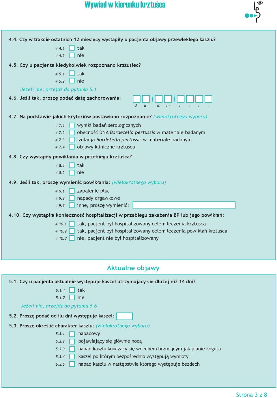 7.3 izolacja Bordetella pertussis w materiale badanym 4.7.4 objawy kliniczne krztuśca 4.8. Czy wystąpiły powikłania w przebiegu krztuśca? 4.8.1 tak 4.8.2 nie 4.9.