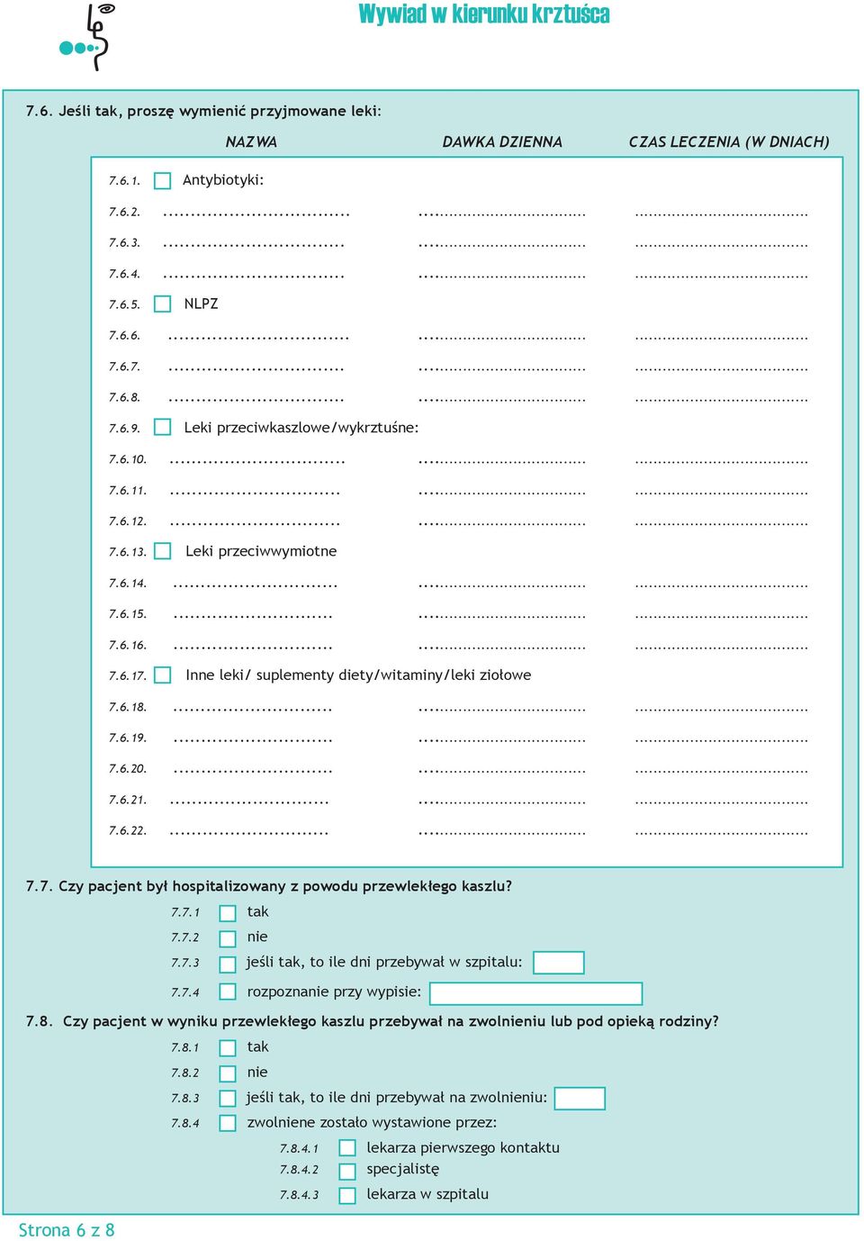 Inne leki/ suplementy diety/witaminy/leki ziołowe 7.6.18.......... 7.6.19.......... 7.6.20.......... 7.6.21.......... 7.6.22.......... 7.7. Czy pacjent był hospitalizowany z powodu przewlekłego kaszlu?