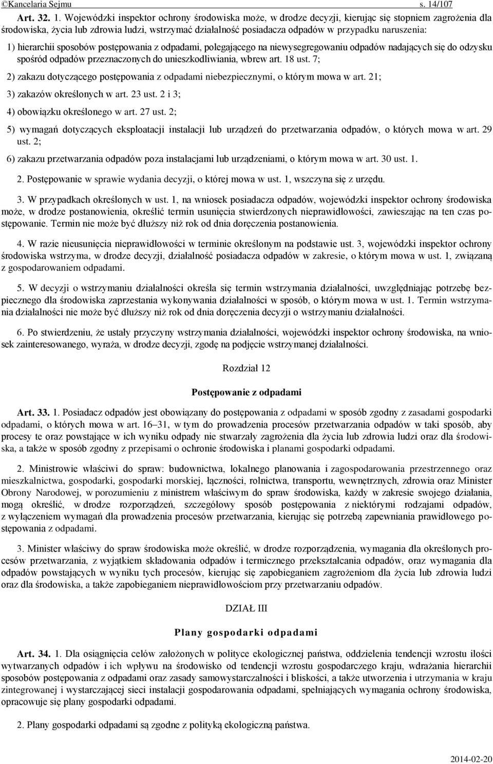 Wojewódzki inspektor ochrony środowiska może, w drodze decyzji, kierując się stopniem zagrożenia dla środowiska, życia lub zdrowia ludzi, wstrzymać działalność posiadacza odpadów w przypadku