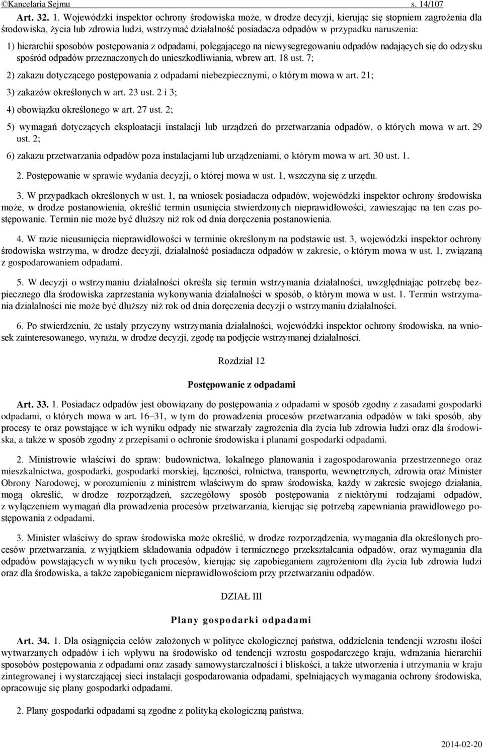 Wojewódzki inspektor ochrony środowiska może, w drodze decyzji, kierując się stopniem zagrożenia dla środowiska, życia lub zdrowia ludzi, wstrzymać działalność posiadacza odpadów w przypadku