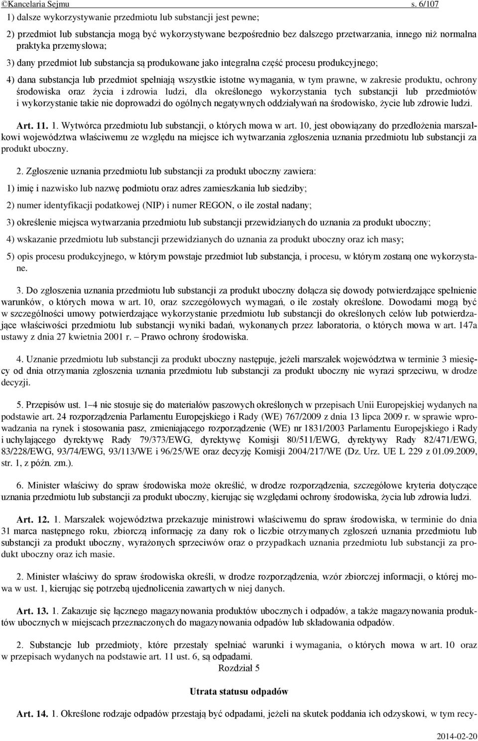 przemysłowa; 3) dany przedmiot lub substancja są produkowane jako integralna część procesu produkcyjnego; 4) dana substancja lub przedmiot spełniają wszystkie istotne wymagania, w tym prawne, w