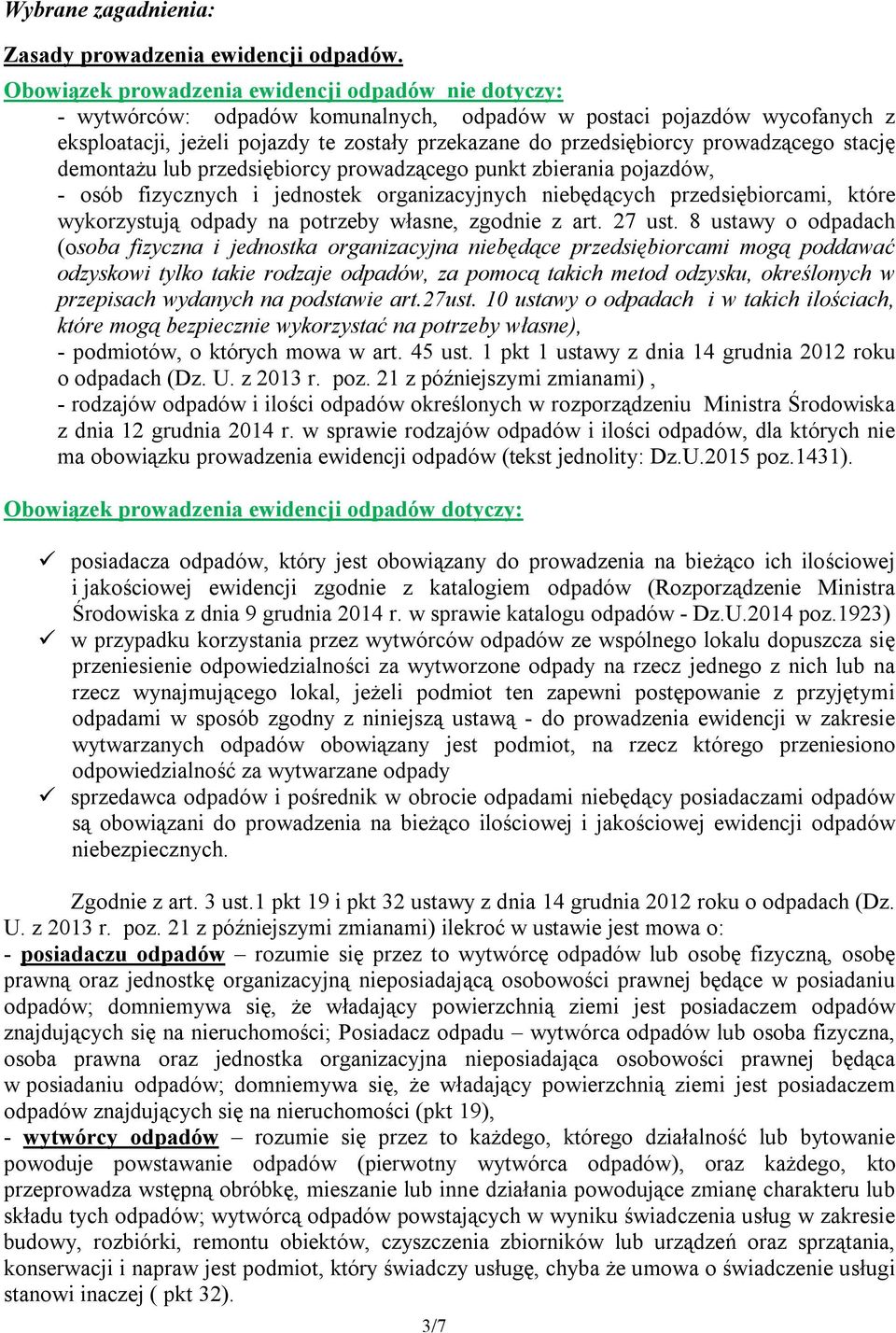 prowadzącego stację demontażu lub przedsiębiorcy prowadzącego punkt zbierania pojazdów, - osób fizycznych i jednostek organizacyjnych niebędących przedsiębiorcami, które wykorzystują odpady na