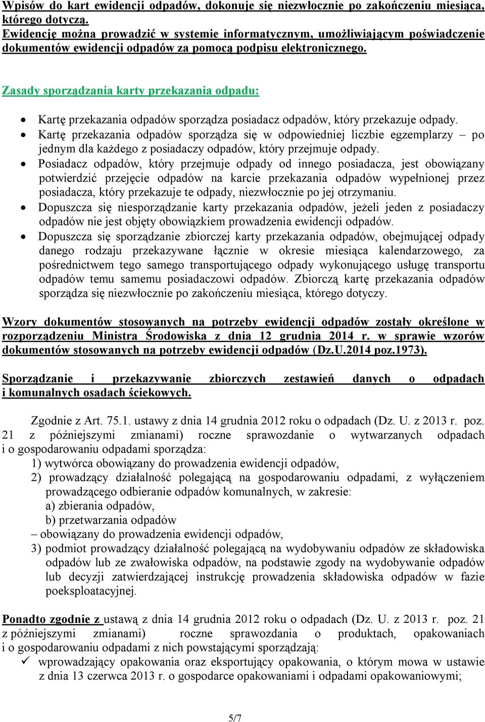 Zasady sporządzania karty przekazania odpadu: Kartę przekazania odpadów sporządza posiadacz odpadów, który przekazuje odpady.