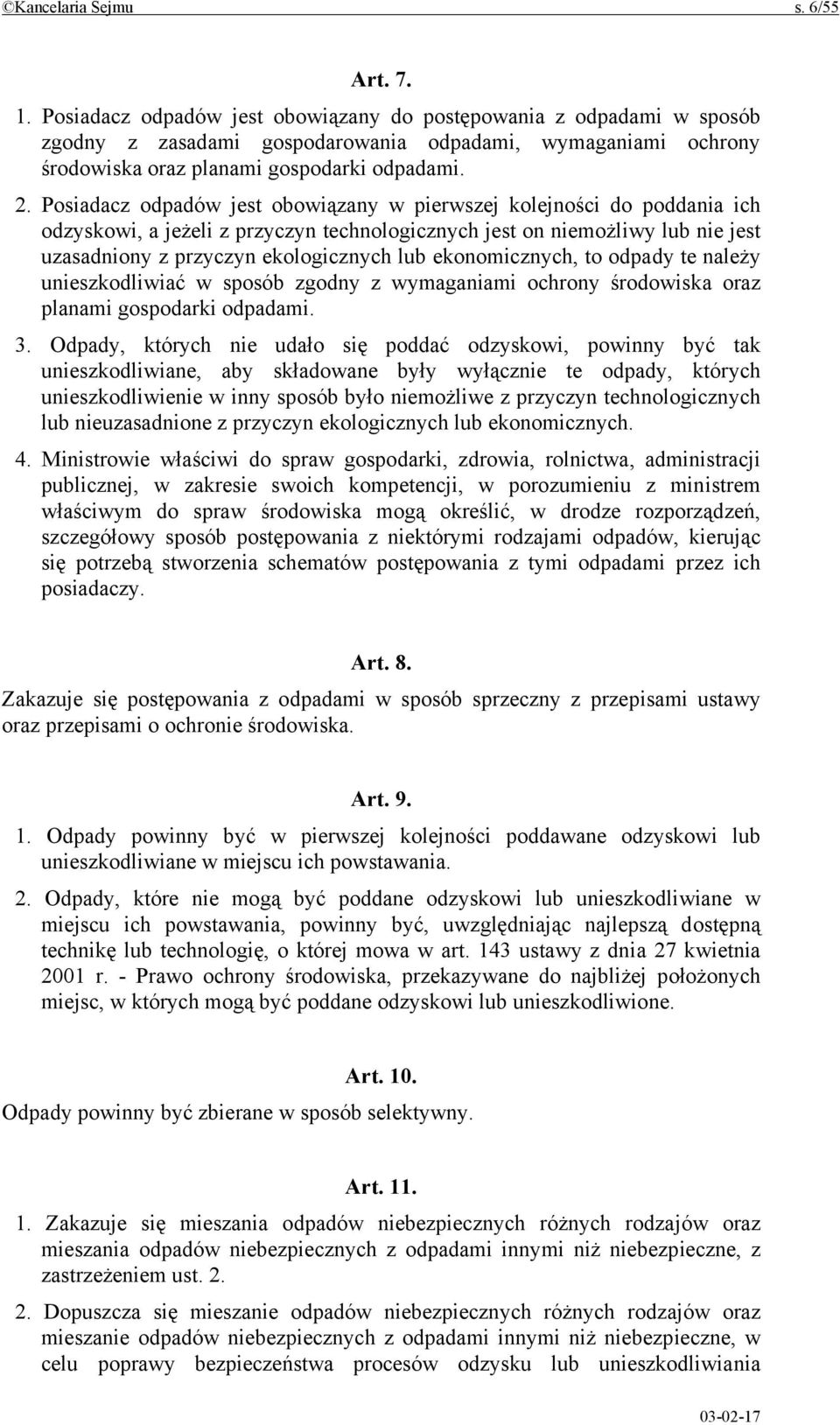 Posiadacz odpadów jest obowiązany w pierwszej kolejności do poddania ich odzyskowi, a jeżeli z przyczyn technologicznych jest on niemożliwy lub nie jest uzasadniony z przyczyn ekologicznych lub