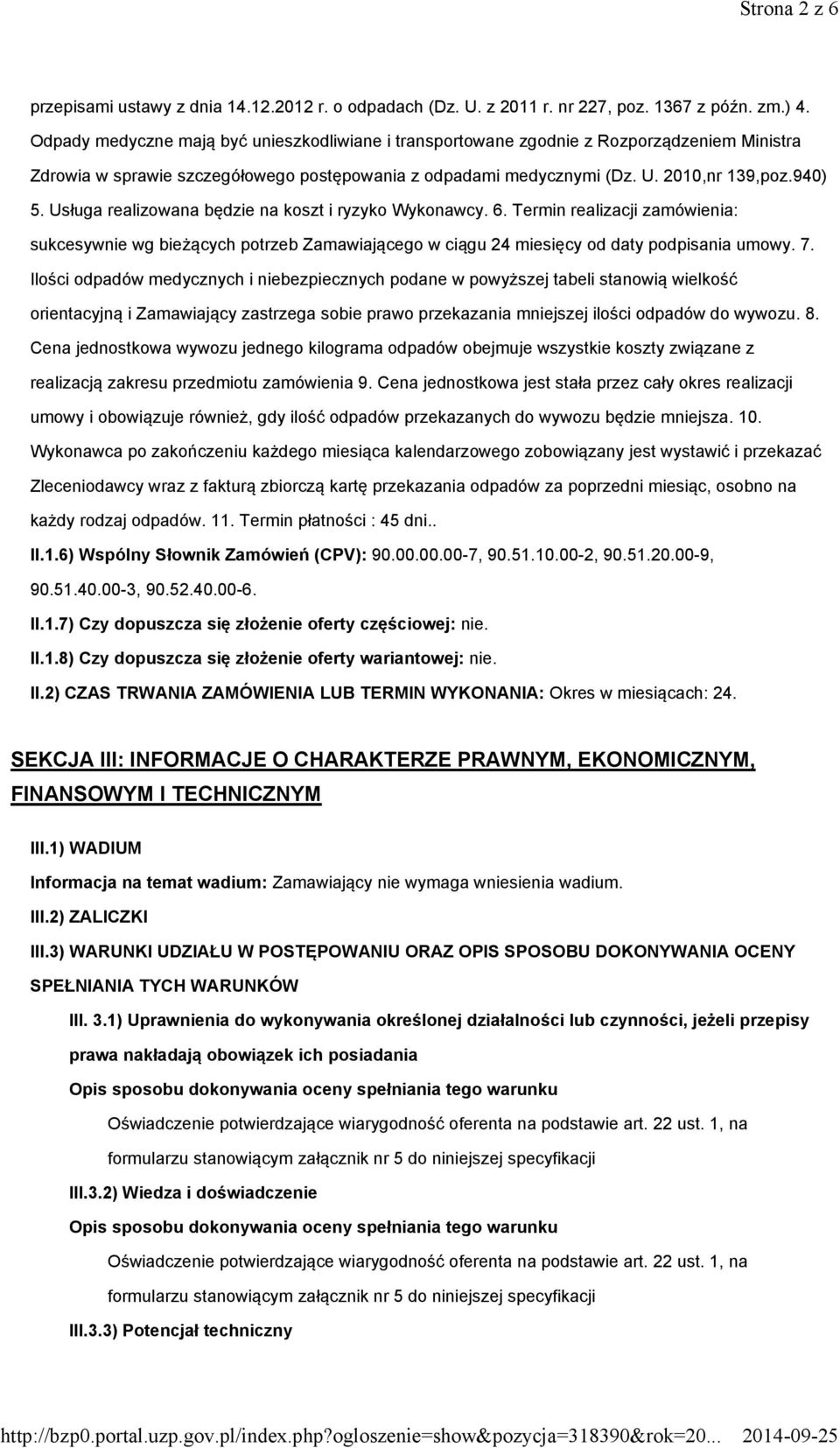 Usługa realizowana będzie na koszt i ryzyko Wykonawcy. 6. Termin realizacji zamówienia: sukcesywnie wg bieżących potrzeb Zamawiającego w ciągu 24 miesięcy od daty podpisania umowy. 7.