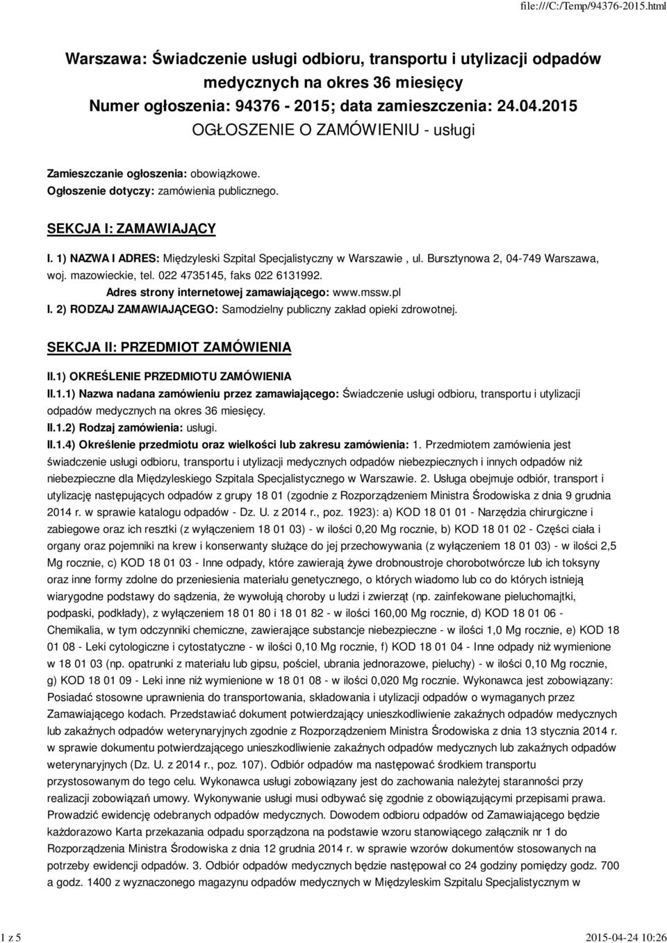 022 4735145, faks 022 6131992. Adres strony internetowej zamawiającego: www.mssw.pl I. 2) RODZAJ ZAMAWIAJĄCEGO: Samodzielny publiczny zakład opieki zdrowotnej. SEKCJA II: PRZEDMIOT ZAMÓWIENIA II.