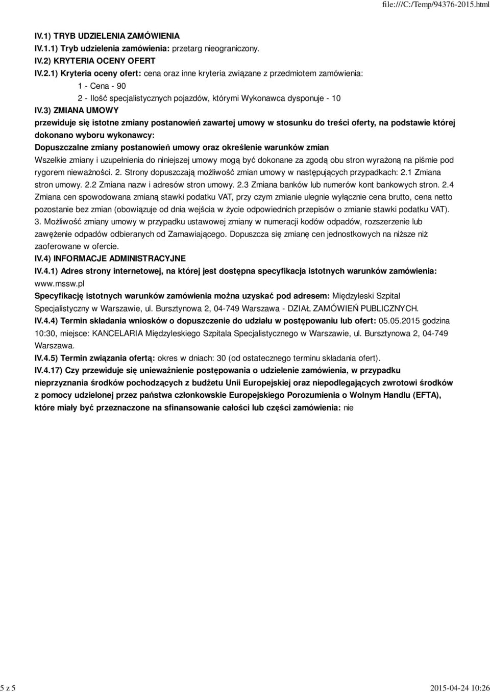 określenie warunków zmian Wszelkie zmiany i uzupełnienia do niniejszej umowy mogą być dokonane za zgodą obu stron wyrażoną na piśmie pod rygorem nieważności. 2.