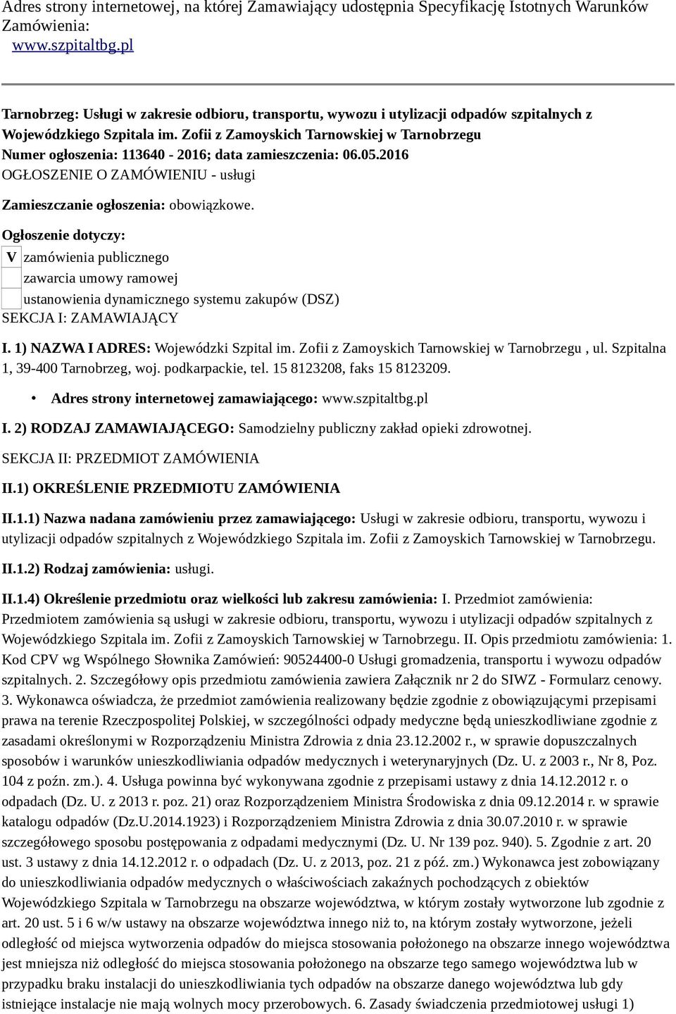 Zofii z Zamoyskich Tarnowskiej w Tarnobrzegu Numer ogłoszenia: 113640-2016; data zamieszczenia: 06.05.2016 OGŁOSZENIE O ZAMÓWIENIU - usługi Zamieszczanie ogłoszenia: obowiązkowe.